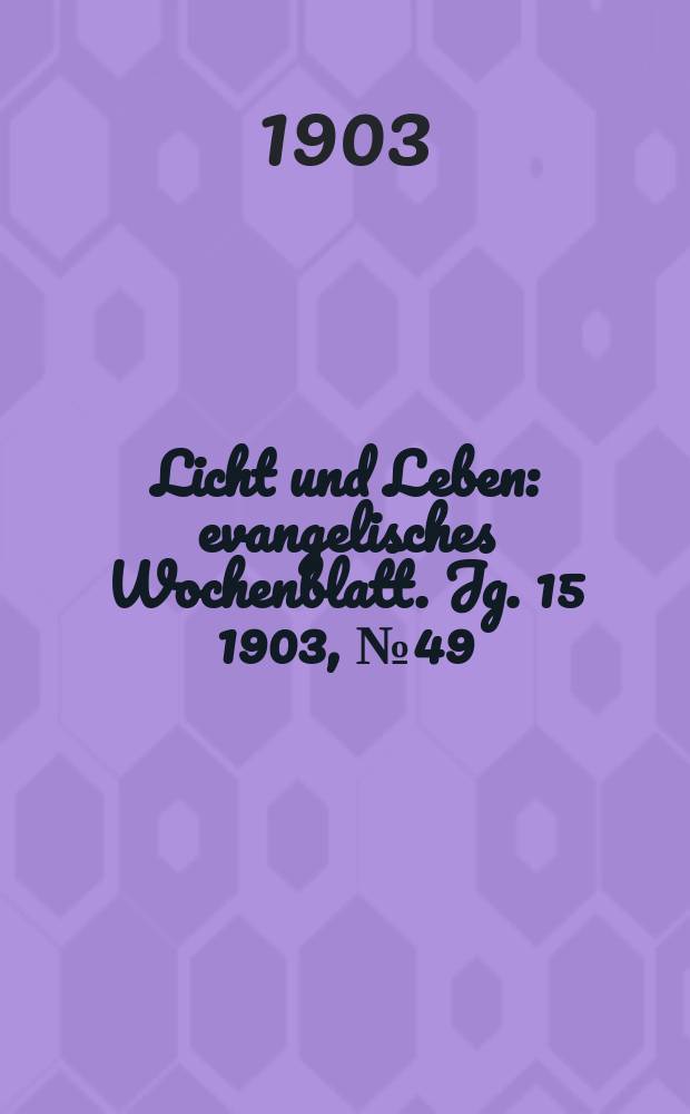 Licht und Leben : evangelisches Wochenblatt. Jg. 15 1903, № 49