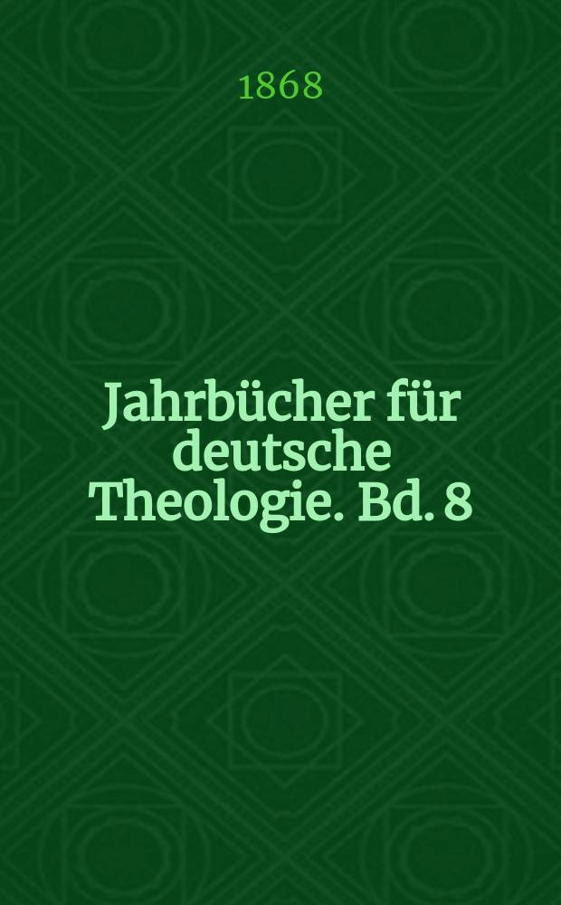 Jahrbücher für deutsche Theologie. Bd. 8