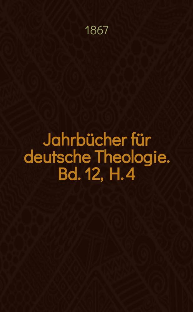 Jahrbücher für deutsche Theologie. Bd. 12, H. 4