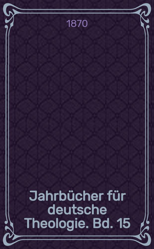 Jahrbücher für deutsche Theologie. Bd. 15