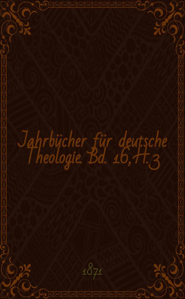 Jahrbücher für deutsche Theologie. Bd. 16, H. 3