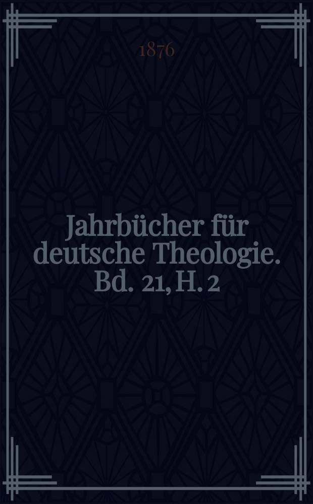 Jahrbücher für deutsche Theologie. Bd. 21, H. 2