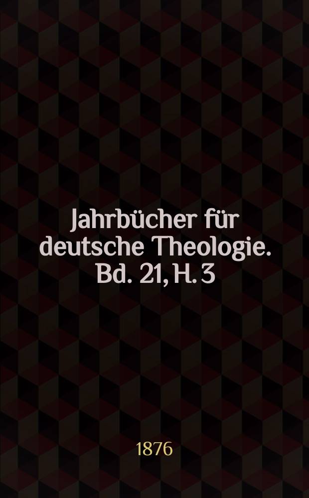 Jahrb&uuml;cher f&uuml;r deutsche Theologie. Bd. 21, H. 3