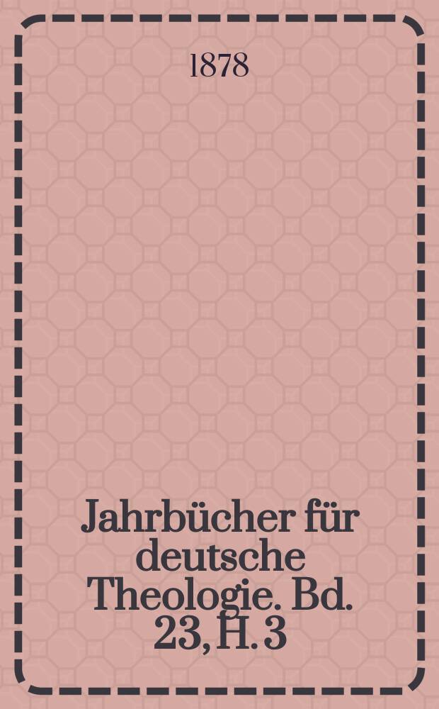 Jahrbücher für deutsche Theologie. Bd. 23, H. 3