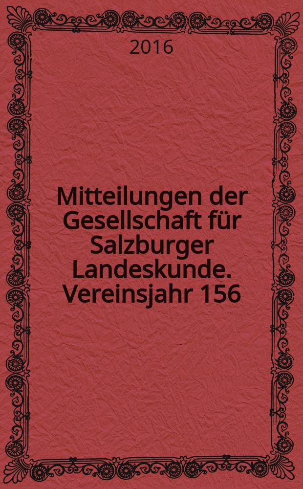 Mitteilungen der Gesellschaft für Salzburger Landeskunde. Vereinsjahr 156