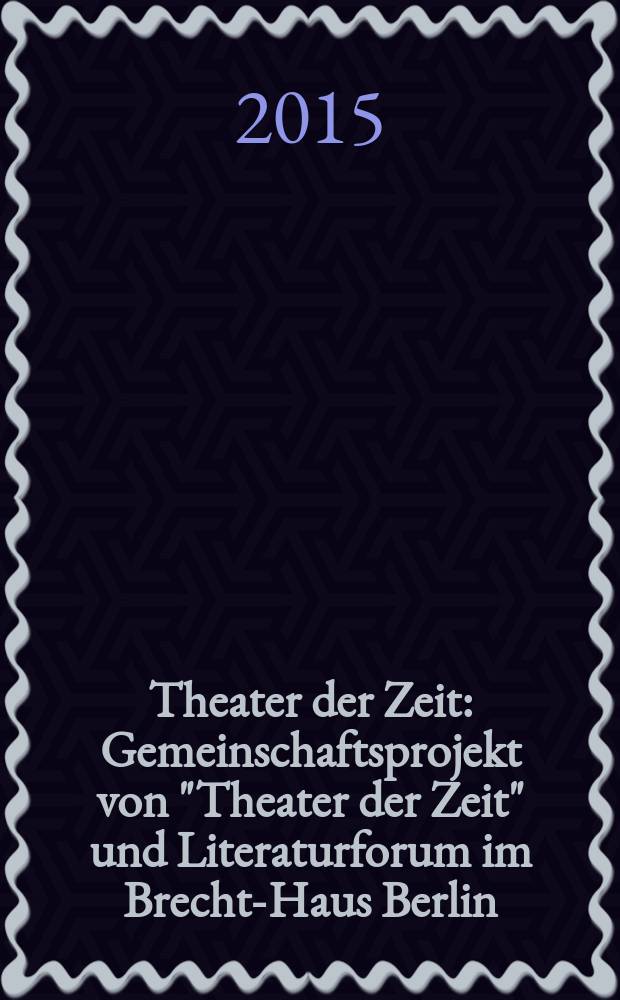 Theater der Zeit : Gemeinschaftsprojekt von "Theater der Zeit" und Literaturforum im Brecht-Haus Berlin : Infame Perspektiven = «Позорные перспективы»