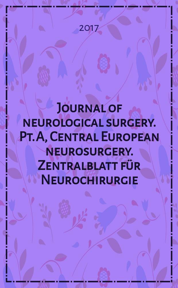 Journal of neurological surgery. Pt. A, Central European neurosurgery. Zentralblatt für Neurochirurgie : official journal of Deutschen Gesellschaft für Neurochirurgie und des Berufsverband Deutscher Neurochirurgen, Schweizerischen Gesellschaft für Neurochirurgie = Журнал нейрохирургии