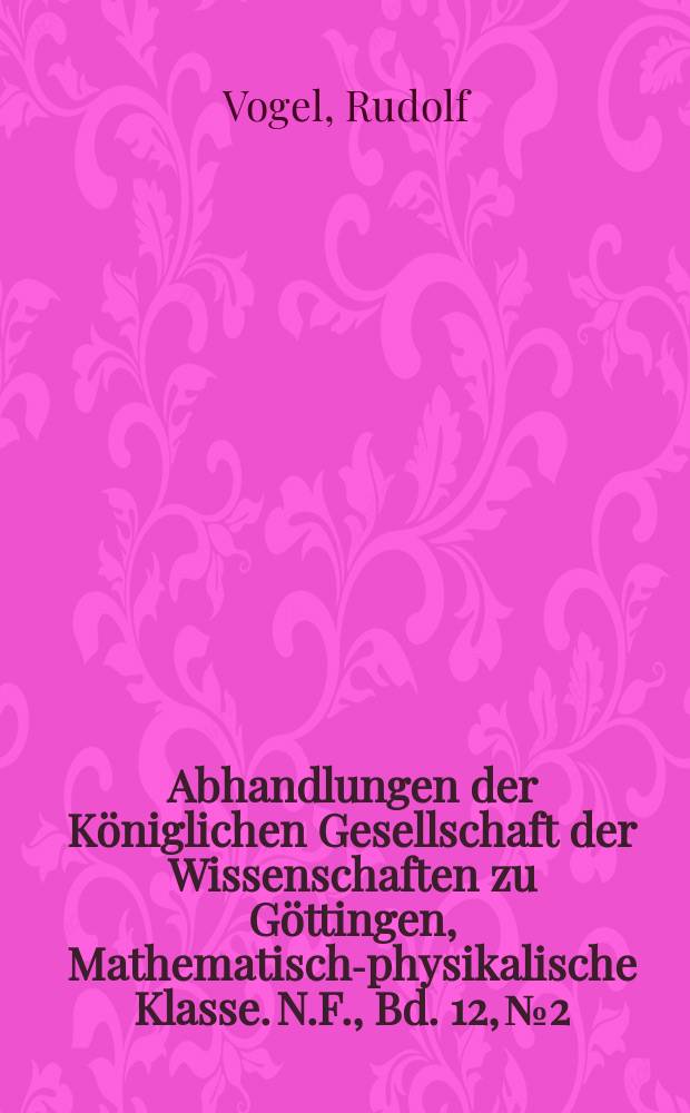 Abhandlungen der Königlichen Gesellschaft der Wissenschaften zu Göttingen, Mathematisch-physikalische Klasse. N.F., Bd. 12, № 2 : Über die Strukturformen des Meteoreisens und ihre spezielle Beeinflussung durch Umwandlung und beigemengten Phosphor