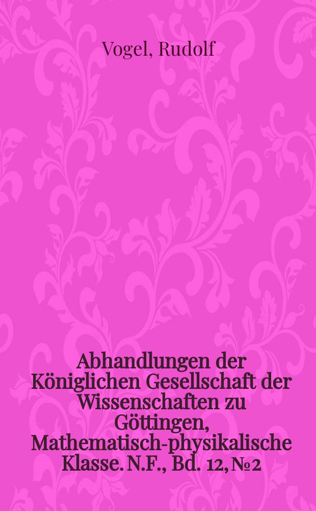 Abhandlungen der Königlichen Gesellschaft der Wissenschaften zu Göttingen, Mathematisch-physikalische Klasse. N.F., Bd. 12, № 2 : Über die Strukturformen des Meteoreisens und ihre spezielle Beeinflussung durch Umwandlung und beigemengten Phosphor