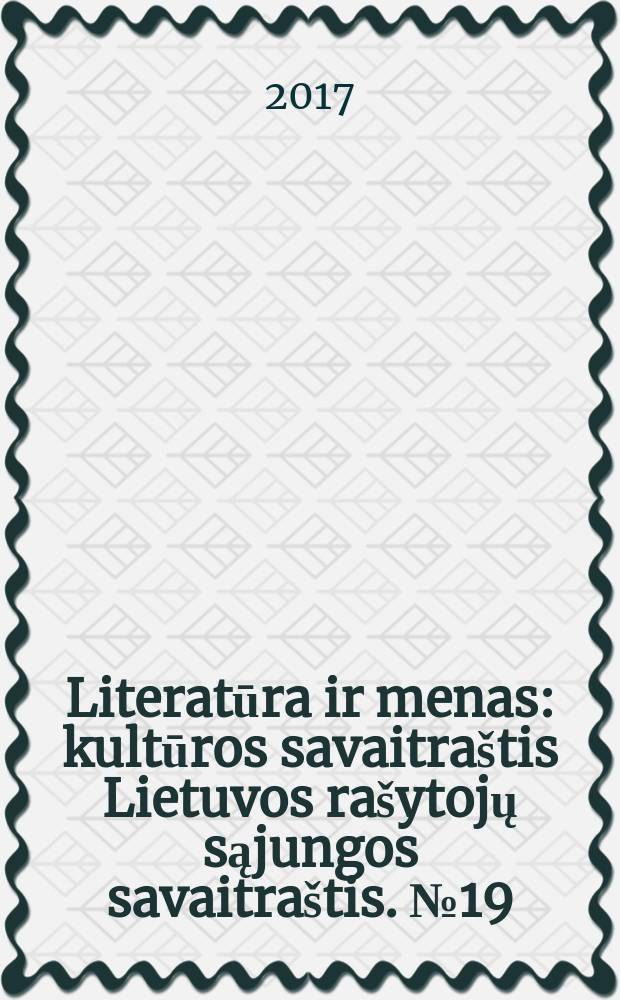 Literatūra ir menas : kultūros savaitraštis Lietuvos rašytojų sąjungos savaitraštis. № 19 (3615)