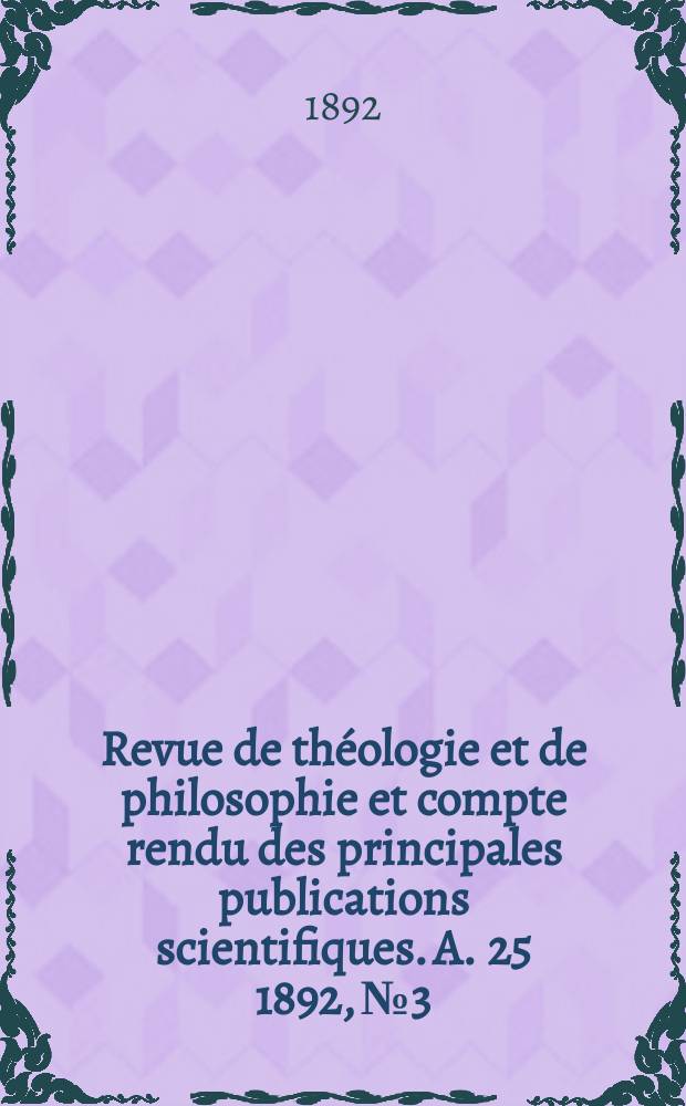 Revue de théologie et de philosophie et compte rendu des principales publications scientifiques. A. 25 1892, № 3