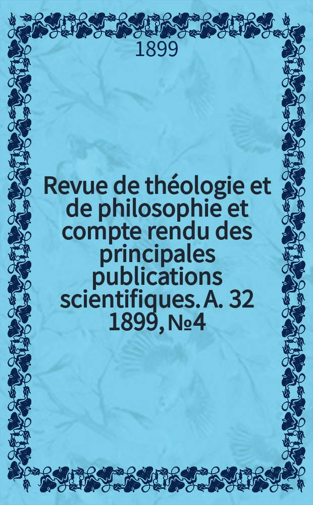 Revue de théologie et de philosophie et compte rendu des principales publications scientifiques. A. 32 1899, № 4