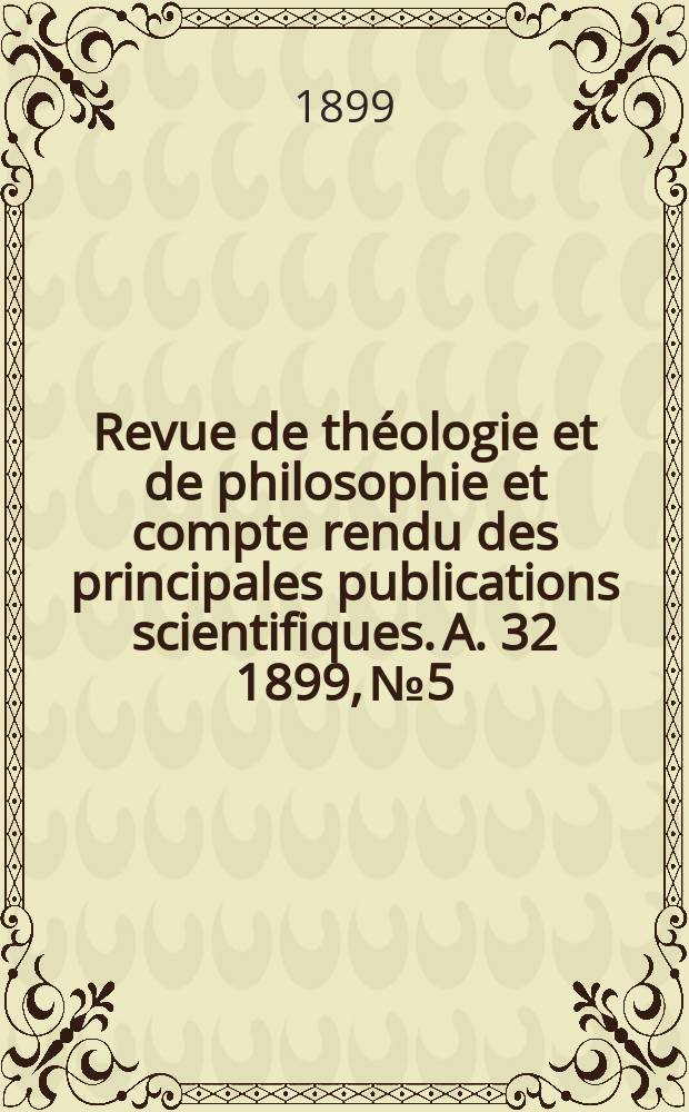 Revue de th&eacute;ologie et de philosophie et compte rendu des principales publications scientifiques. A. 32 1899, № 5
