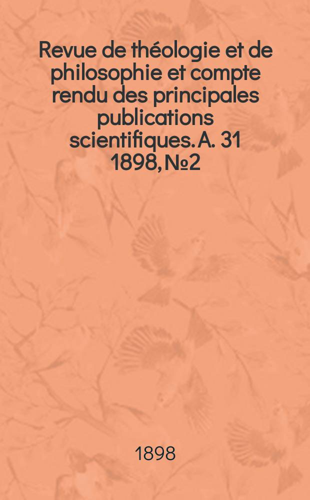 Revue de th&eacute;ologie et de philosophie et compte rendu des principales publications scientifiques. A. 31 1898, № 2