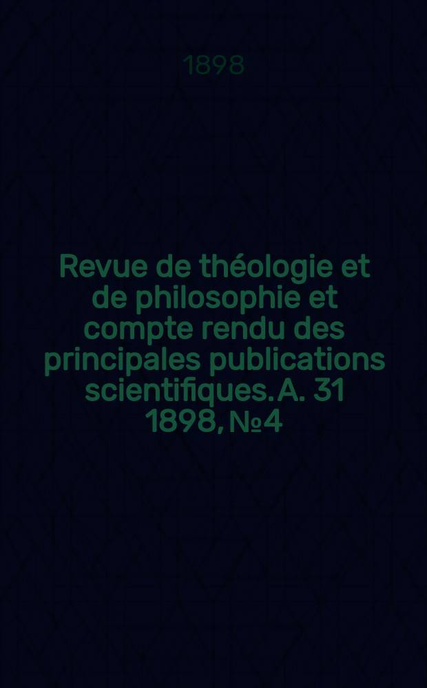 Revue de théologie et de philosophie et compte rendu des principales publications scientifiques. A. 31 1898, № 4