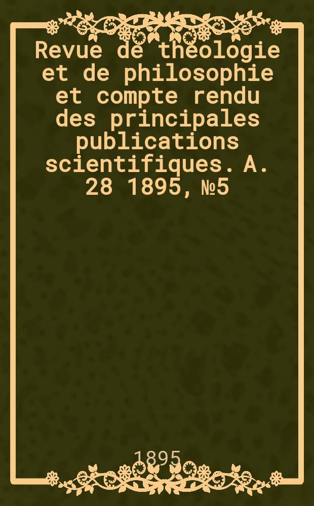 Revue de théologie et de philosophie et compte rendu des principales publications scientifiques. A. 28 1895, № 5