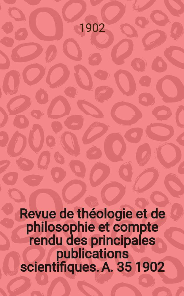 Revue de théologie et de philosophie et compte rendu des principales publications scientifiques. A. 35 1902