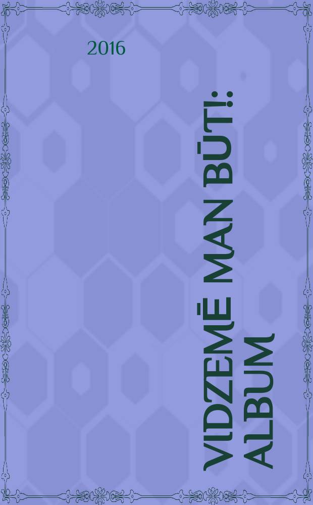 Vidzemē man būt! : album = В Видземе мне быть!