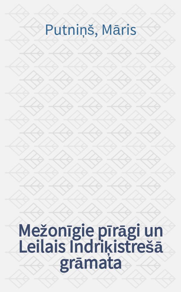 Mežonīgie pīrāgi un Leilais Indriķistrešā grāmata : trešā grāmata