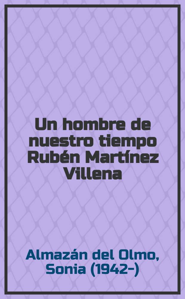 Un hombre de nuestro tiempo Rubén Martínez Villena = Человек нашего времени Рубен Мартинес Вильена