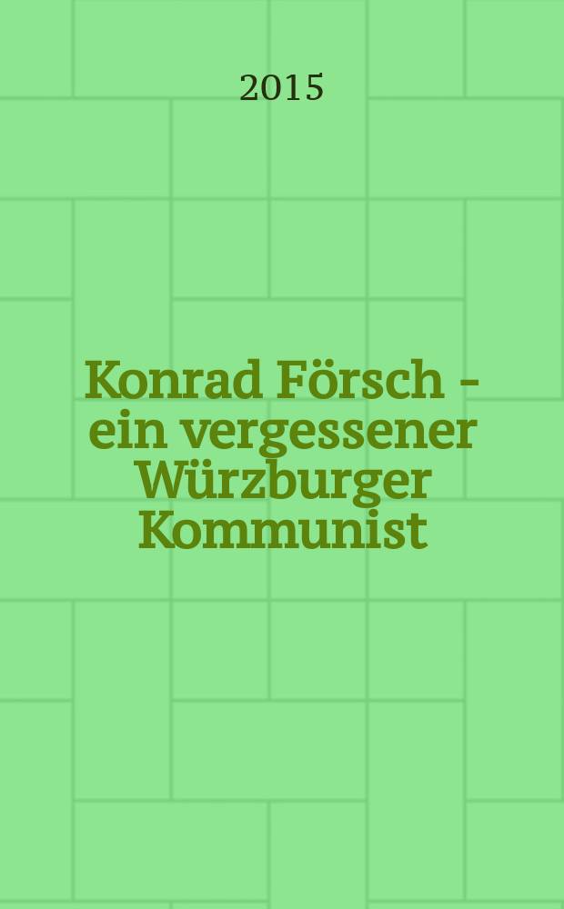 Konrad Försch - ein vergessener Würzburger Kommunist : Biographie = Конрад Фёрш - забытый вюрцбургский коммунист