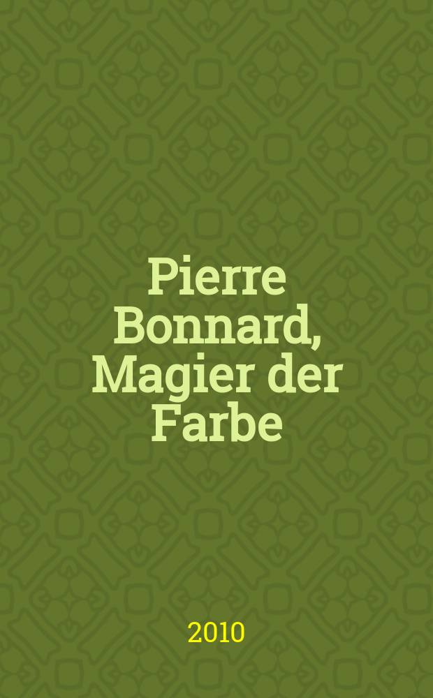 Pierre Bonnard, Magier der Farbe : Katalog ersheint anlässlich der Ausstellung, Von-der-Heydt-Museum Wuppertal, 14. September 2010-30. Januar 2011 = Пьер Боннард: волшебник цвета