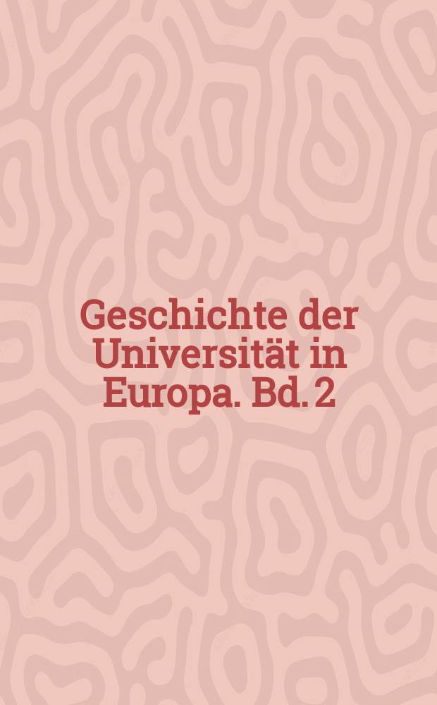 Geschichte der Universit&auml;t in Europa. Bd. 2 : Von der Reformation zur Franz&ouml;sischen Revolution (1500-1800)