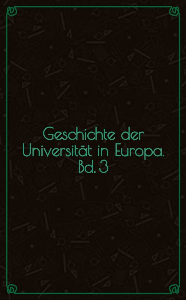 Geschichte der Universit&auml;t in Europa. Bd. 3 : Vom 19. Jahrhundert zum Zweiten Weltkrieg (1800-1945)