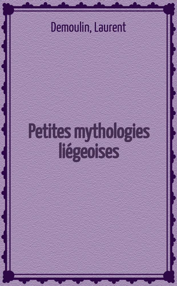 Petites mythologies liégeoises