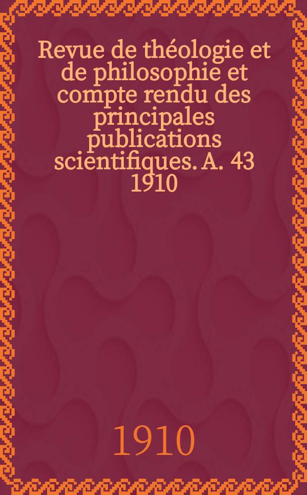 Revue de théologie et de philosophie et compte rendu des principales publications scientifiques. A. 43 1910