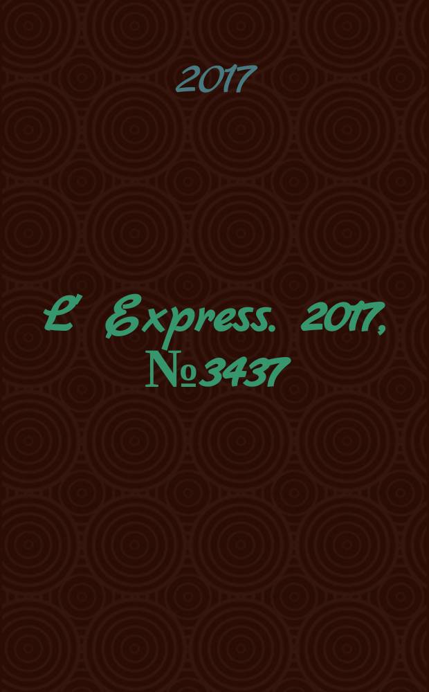 L' Express. 2017, № 3437