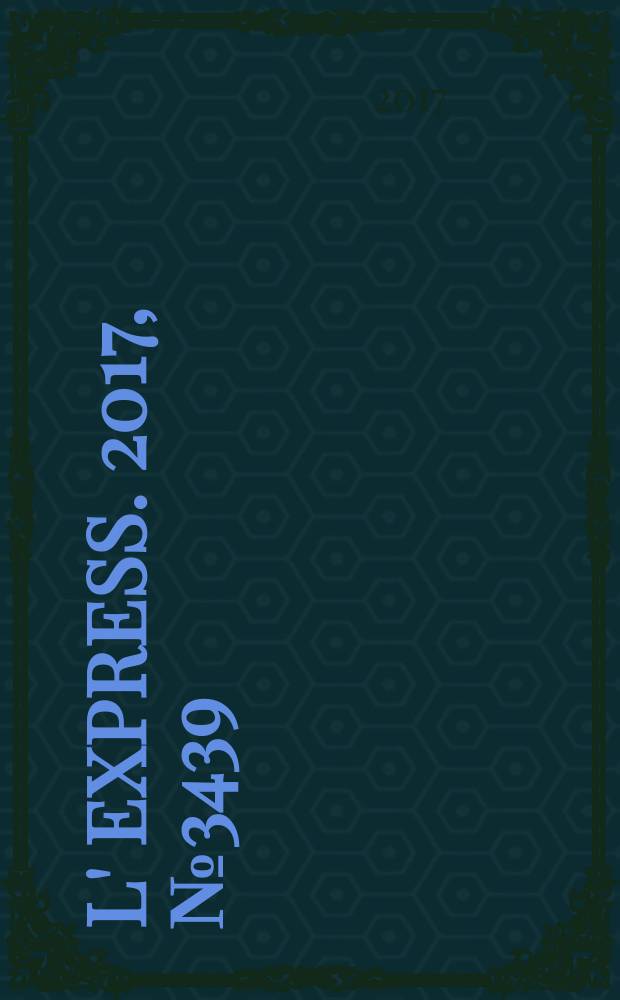 L' Express. 2017, № 3439