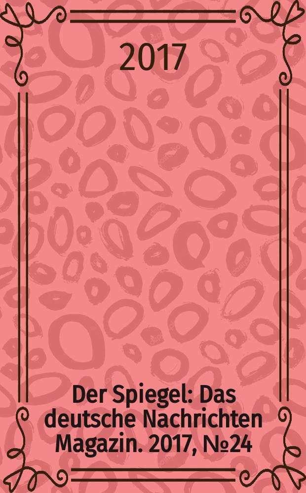Der Spiegel : Das deutsche Nachrichten Magazin. 2017, № 24