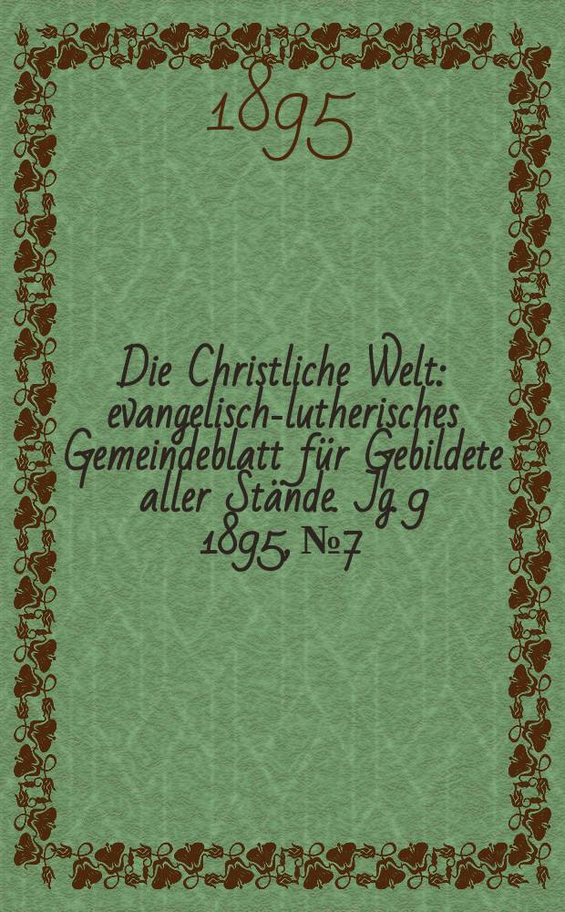 Die Christliche Welt : evangelisch-lutherisches Gemeindeblatt für Gebildete aller Stände. Jg. 9 1895, № 7
