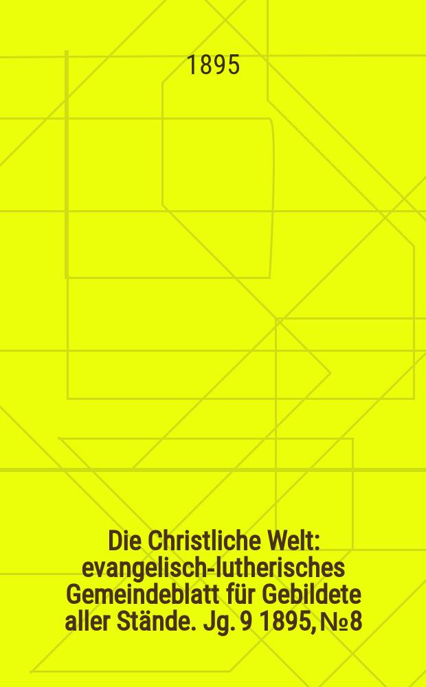 Die Christliche Welt : evangelisch-lutherisches Gemeindeblatt für Gebildete aller Stände. Jg. 9 1895, № 8