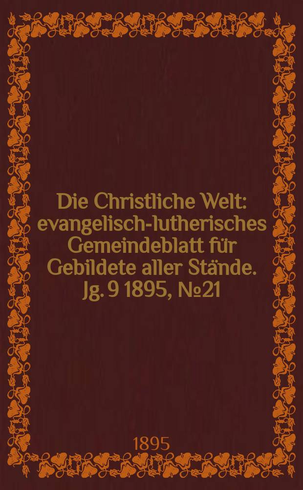 Die Christliche Welt : evangelisch-lutherisches Gemeindeblatt für Gebildete aller Stände. Jg. 9 1895, № 21