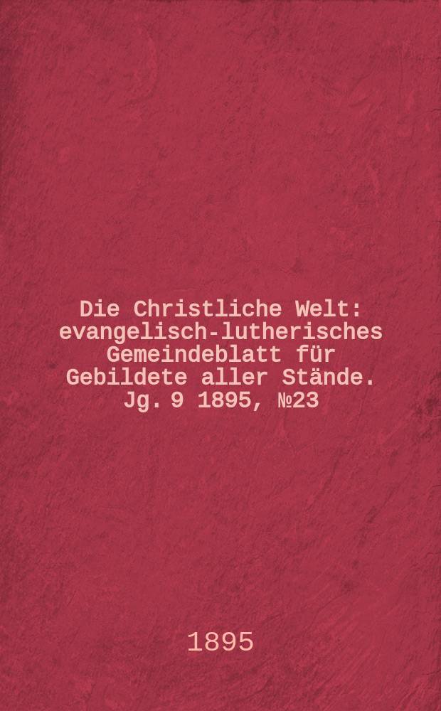 Die Christliche Welt : evangelisch-lutherisches Gemeindeblatt für Gebildete aller Stände. Jg. 9 1895, № 23