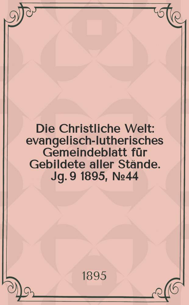 Die Christliche Welt : evangelisch-lutherisches Gemeindeblatt für Gebildete aller Stände. Jg. 9 1895, № 44