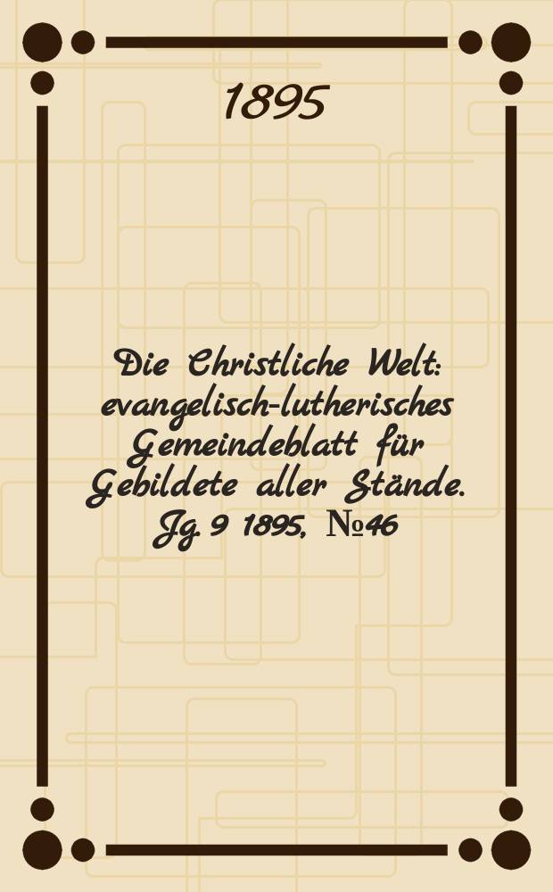Die Christliche Welt : evangelisch-lutherisches Gemeindeblatt für Gebildete aller Stände. Jg. 9 1895, № 46