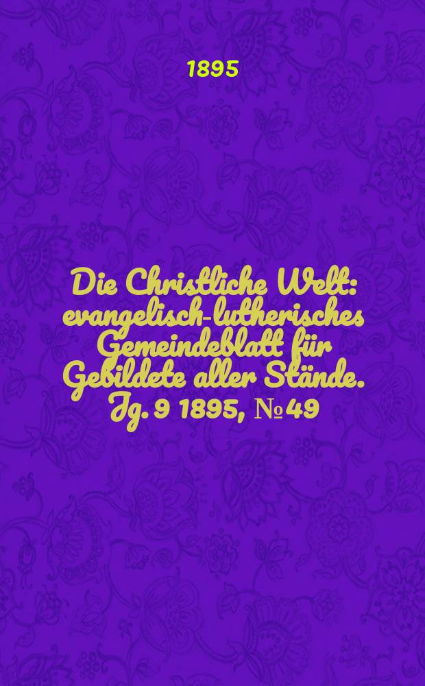 Die Christliche Welt : evangelisch-lutherisches Gemeindeblatt für Gebildete aller Stände. Jg. 9 1895, № 49