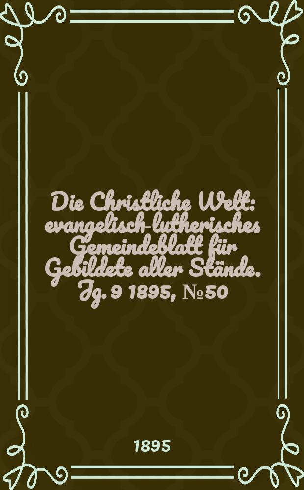 Die Christliche Welt : evangelisch-lutherisches Gemeindeblatt für Gebildete aller Stände. Jg. 9 1895, № 50