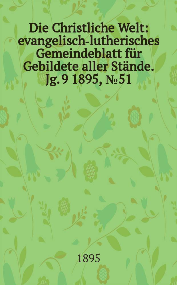 Die Christliche Welt : evangelisch-lutherisches Gemeindeblatt für Gebildete aller Stände. Jg. 9 1895, № 51