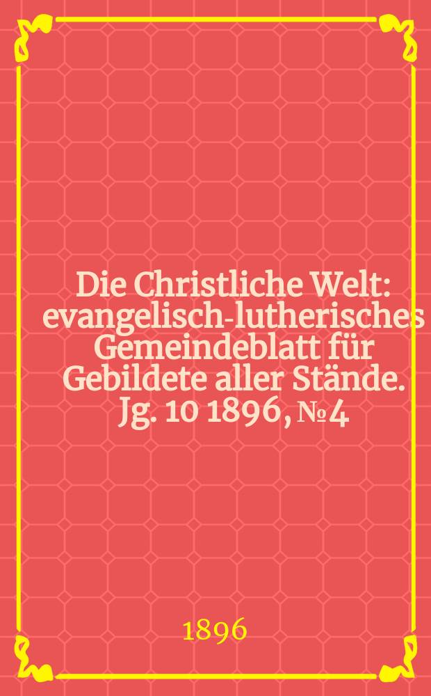 Die Christliche Welt : evangelisch-lutherisches Gemeindeblatt für Gebildete aller Stände. Jg. 10 1896, № 4