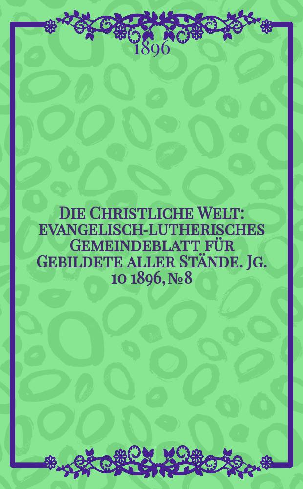 Die Christliche Welt : evangelisch-lutherisches Gemeindeblatt für Gebildete aller Stände. Jg. 10 1896, № 8