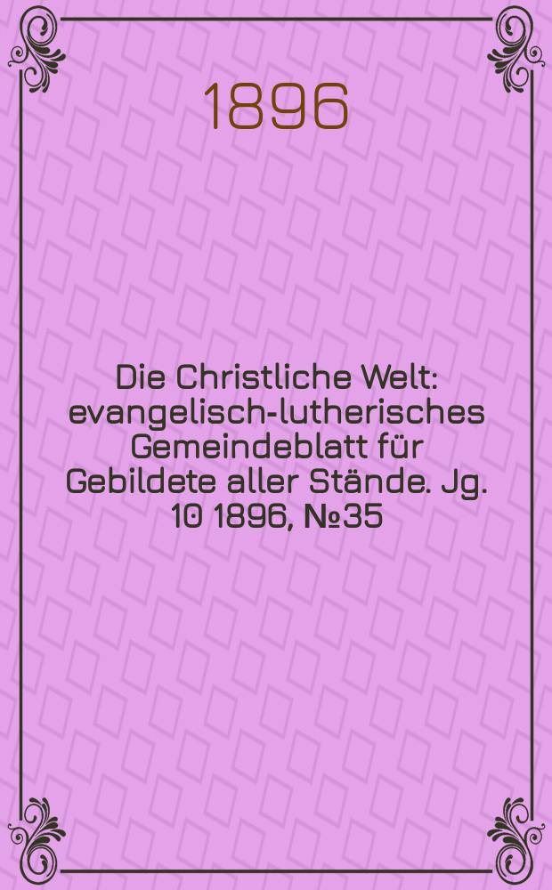 Die Christliche Welt : evangelisch-lutherisches Gemeindeblatt für Gebildete aller Stände. Jg. 10 1896, № 35