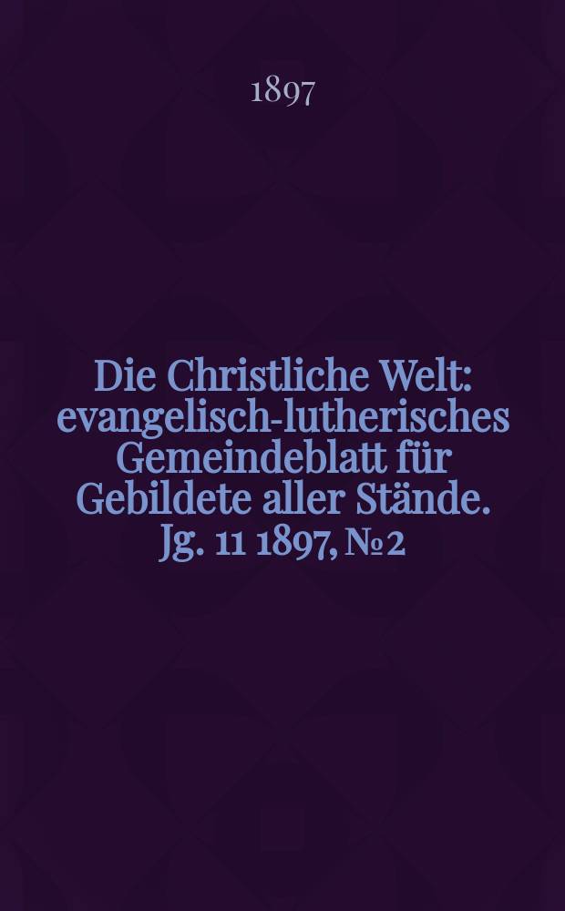 Die Christliche Welt : evangelisch-lutherisches Gemeindeblatt für Gebildete aller Stände. Jg. 11 1897, № 2