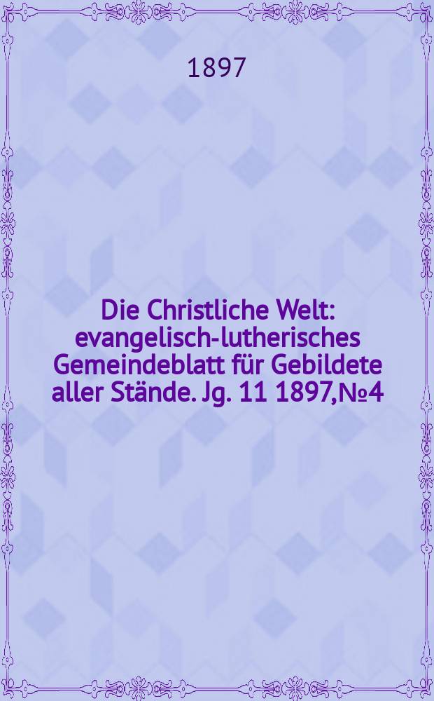Die Christliche Welt : evangelisch-lutherisches Gemeindeblatt für Gebildete aller Stände. Jg. 11 1897, № 4