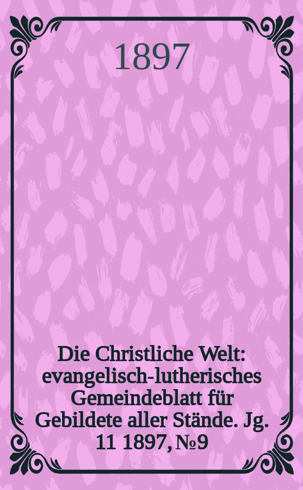 Die Christliche Welt : evangelisch-lutherisches Gemeindeblatt für Gebildete aller Stände. Jg. 11 1897, № 9