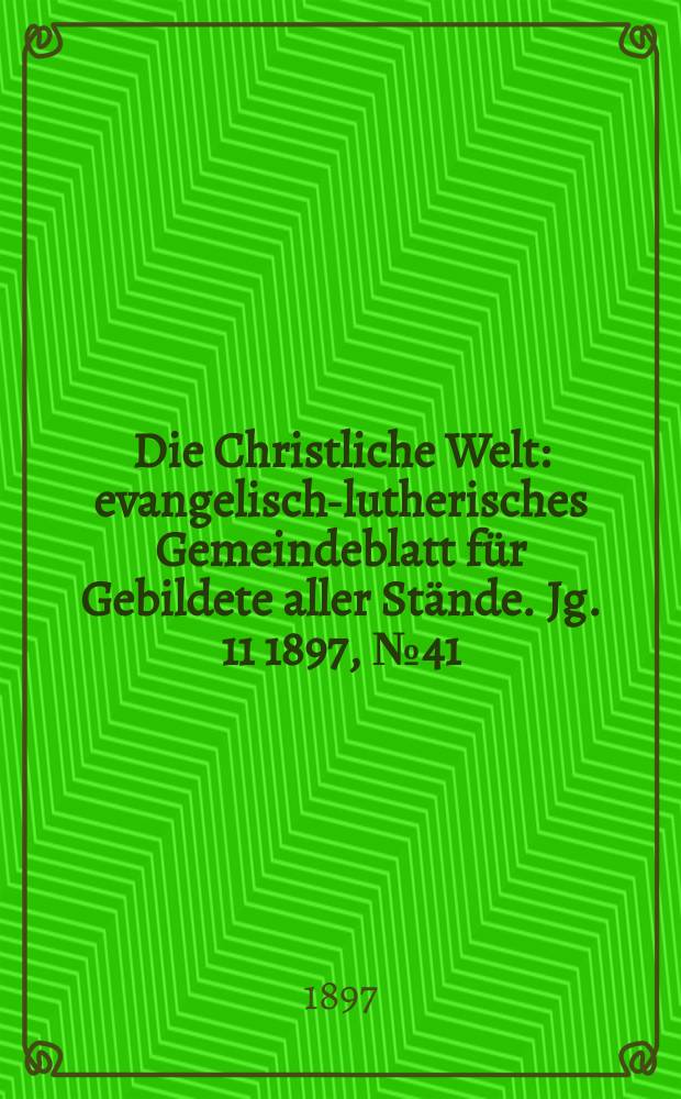 Die Christliche Welt : evangelisch-lutherisches Gemeindeblatt für Gebildete aller Stände. Jg. 11 1897, № 41