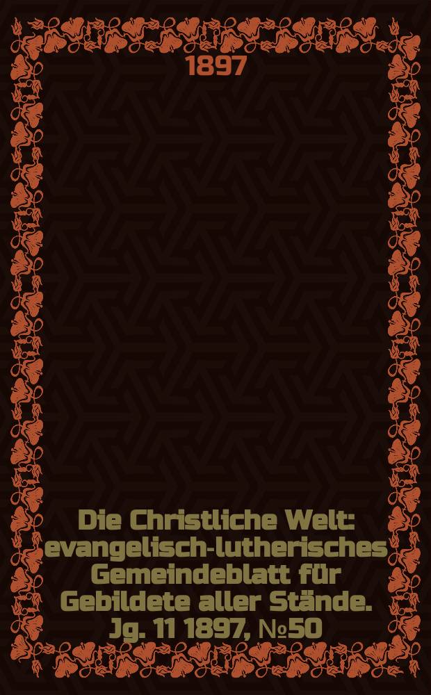 Die Christliche Welt : evangelisch-lutherisches Gemeindeblatt für Gebildete aller Stände. Jg. 11 1897, № 50